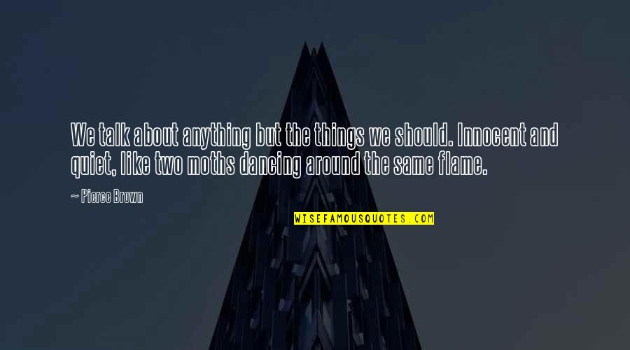 Scura Mealey Quotes By Pierce Brown: We talk about anything but the things we Scura Mealey Quotes By Pierce Brown: We talk about anything but the things we