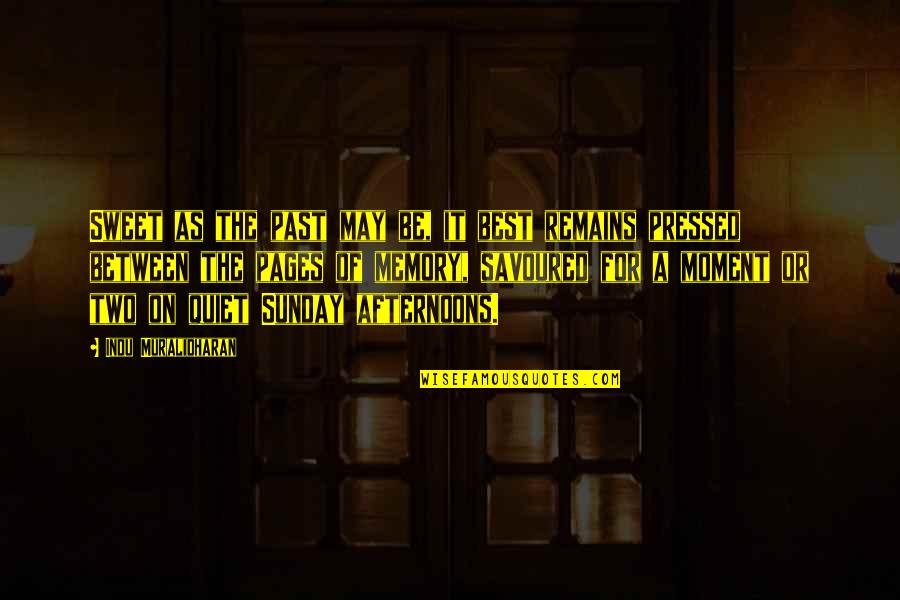 Scurati Quotes By Indu Muralidharan: Sweet as the past may be, it best Scurati Quotes By Indu Muralidharan: Sweet as the past may be, it best