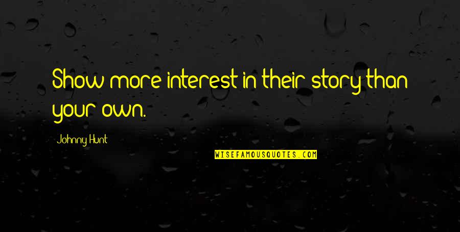 Scure Quotes By Johnny Hunt: Show more interest in their story than your