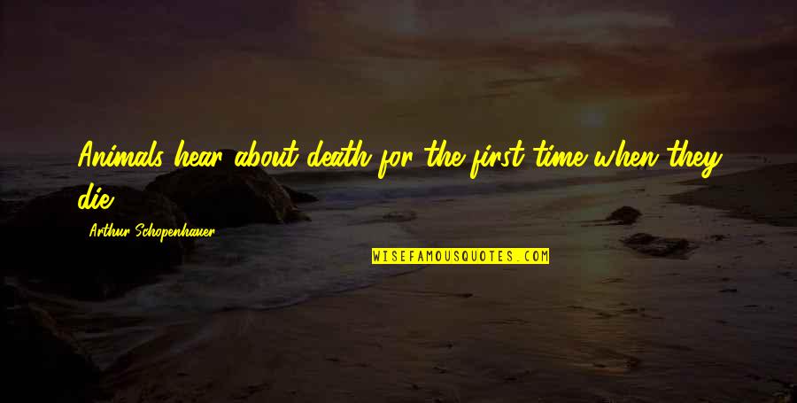 Scurrility Quotes By Arthur Schopenhauer: Animals hear about death for the first time Scurrility Quotes By Arthur Schopenhauer: Animals hear about death for the first time
