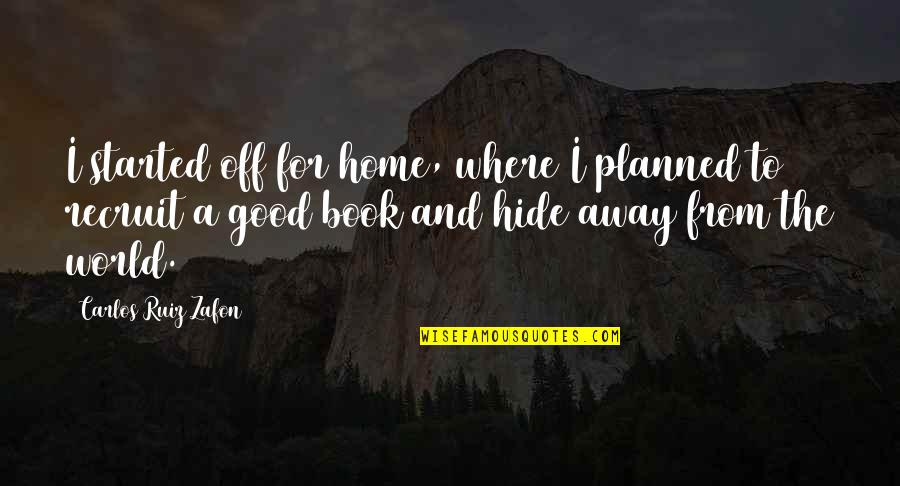 Scurrility Quotes By Carlos Ruiz Zafon: I started off for home, where I planned Scurrility Quotes By Carlos Ruiz Zafon: I started off for home, where I planned