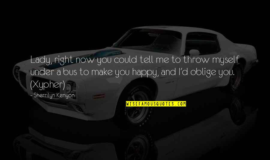 Scurrility Quotes By Sherrilyn Kenyon: Lady, right now you could tell me to Scurrility Quotes By Sherrilyn Kenyon: Lady, right now you could tell me to