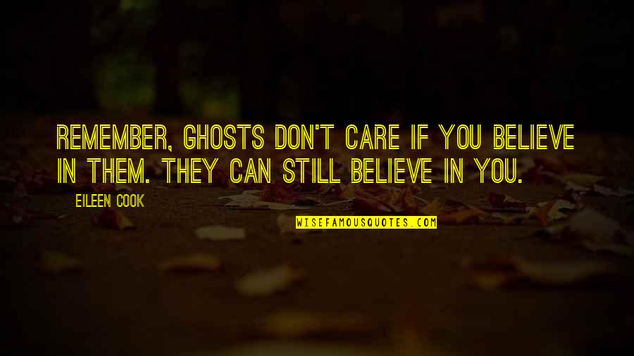 Scurrilous Antonym Quotes By Eileen Cook: Remember, ghosts don't care if you believe in