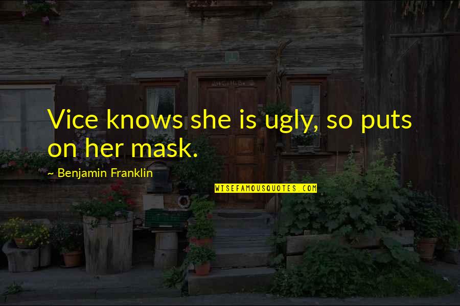 Scurrilous Pronunciation Quotes By Benjamin Franklin: Vice knows she is ugly, so puts on