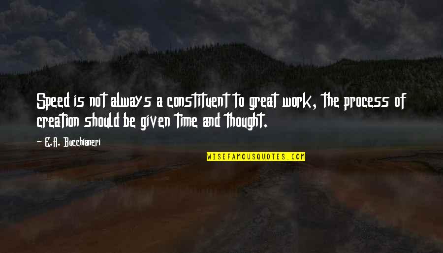 Scurrilous Pronunciation Quotes By E.A. Bucchianeri: Speed is not always a constituent to great