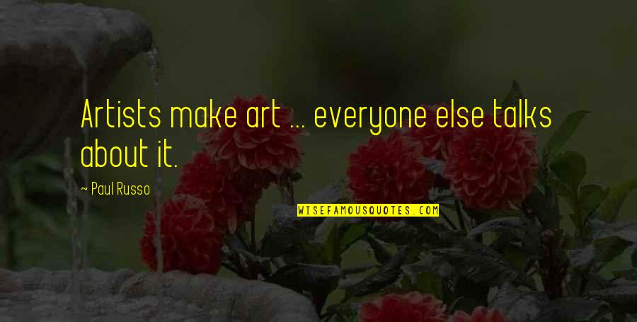 Scurrying In A Sentence Quotes By Paul Russo: Artists make art ... everyone else talks about