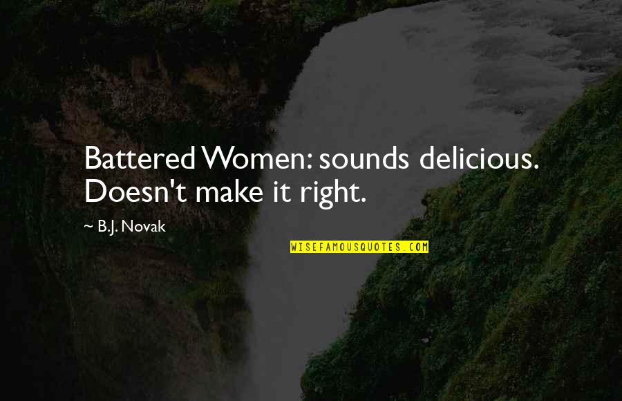 Scurti Michael Quotes By B.J. Novak: Battered Women: sounds delicious. Doesn't make it right.