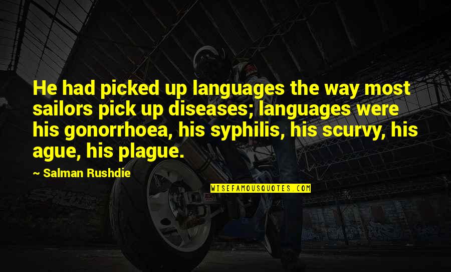 Scurvy Quotes By Salman Rushdie: He had picked up languages the way most Scurvy Quotes By Salman Rushdie: He had picked up languages the way most