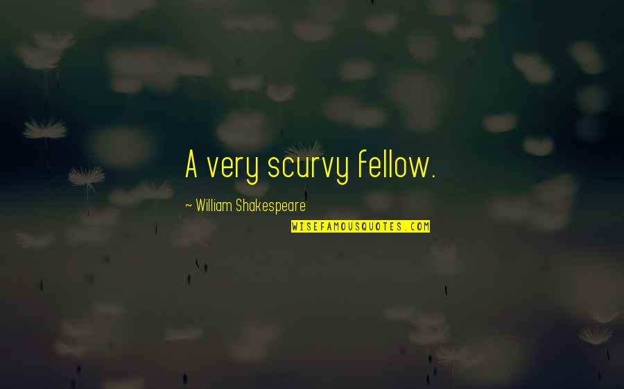 Scurvy Quotes By William Shakespeare: A very scurvy fellow.