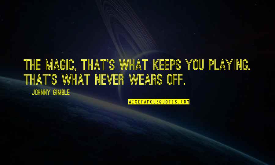 Scusa Italian Quotes By Johnny Gimble: The magic, that's what keeps you playing. That's