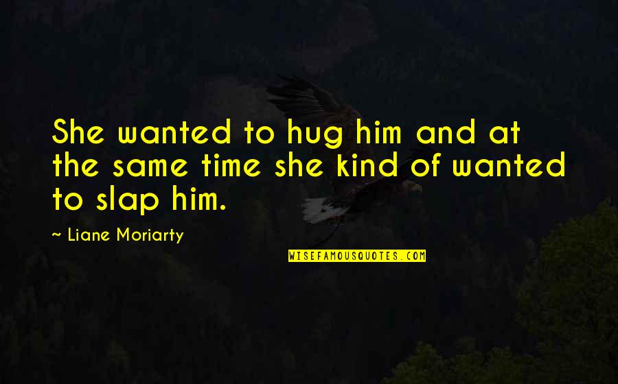 Scusa Italian Quotes By Liane Moriarty: She wanted to hug him and at the