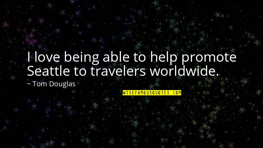 Scusie Quotes By Tom Douglas: I love being able to help promote Seattle
