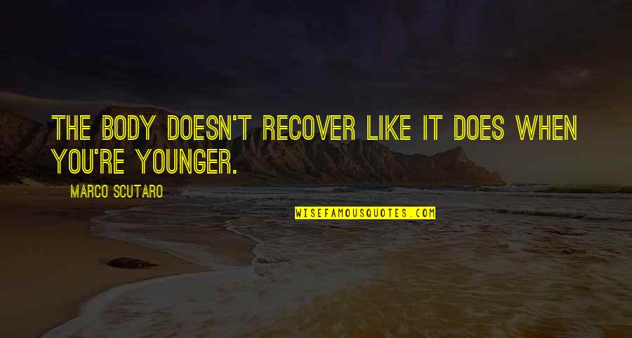 Scutaro Marco Quotes By Marco Scutaro: The body doesn't recover like it does when Scutaro Marco Quotes By Marco Scutaro: The body doesn't recover like it does when