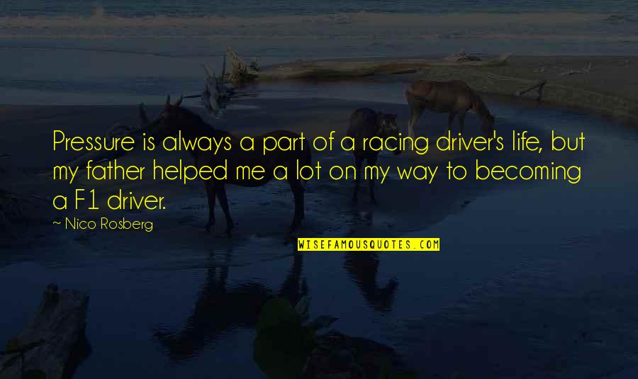 Scutaro Marco Quotes By Nico Rosberg: Pressure is always a part of a racing Scutaro Marco Quotes By Nico Rosberg: Pressure is always a part of a racing