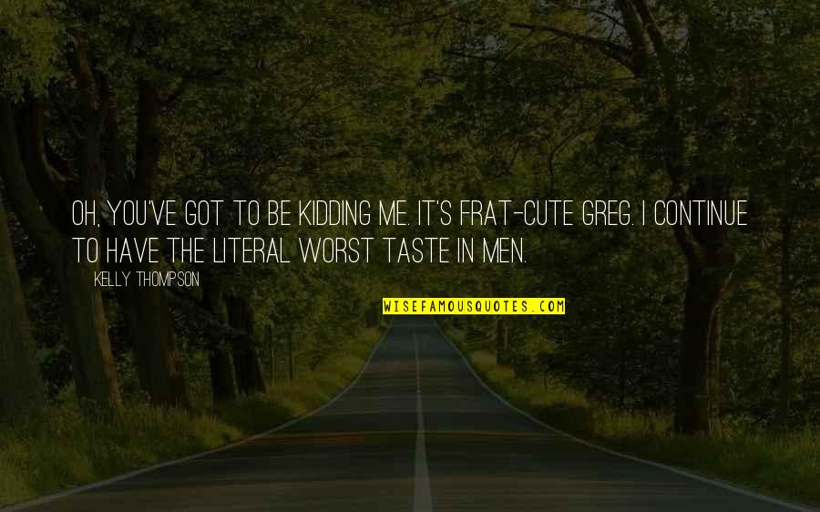Scutching Knife Quotes By Kelly Thompson: Oh, you've got to be kidding me. It's