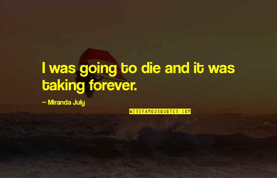 Scutica Quotes By Miranda July: I was going to die and it was
