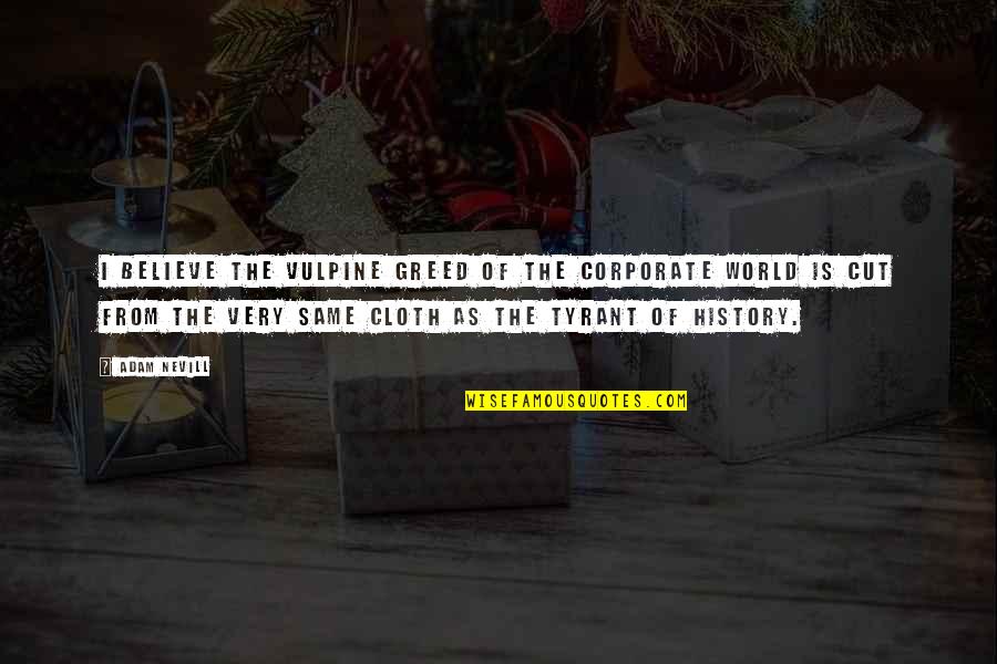 Scuttlebug Xl Quotes By Adam Nevill: I believe the vulpine greed of the corporate Scuttlebug Xl Quotes By Adam Nevill: I believe the vulpine greed of the corporate
