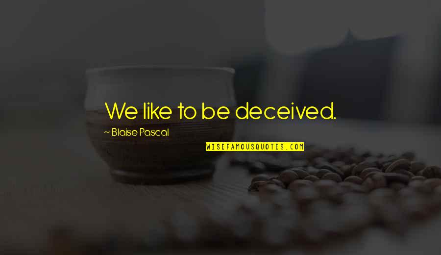 Scuttler Lego Quotes By Blaise Pascal: We like to be deceived.
