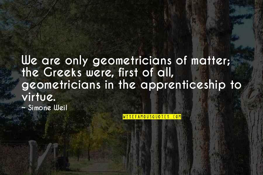 Scuttling Of The German Quotes By Simone Weil: We are only geometricians of matter; the Greeks Scuttling Of The German Quotes By Simone Weil: We are only geometricians of matter; the Greeks