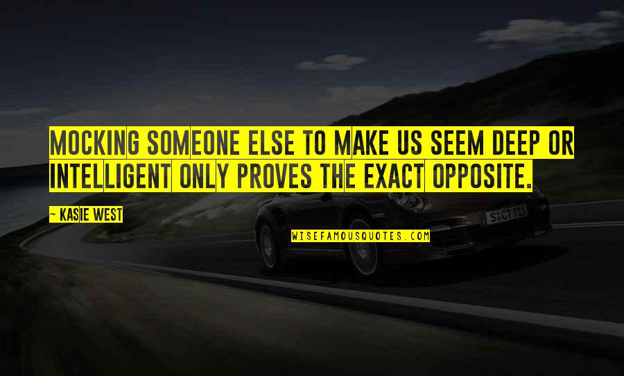 Scuze 5 Quotes By Kasie West: Mocking someone else to make us seem deep Scuze 5 Quotes By Kasie West: Mocking someone else to make us seem deep