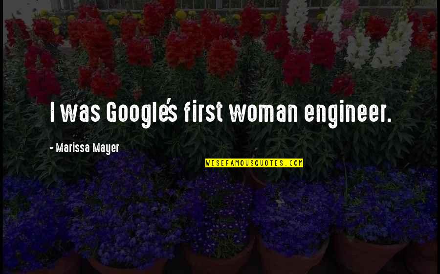 Scuzzball Quotes By Marissa Mayer: I was Google's first woman engineer.