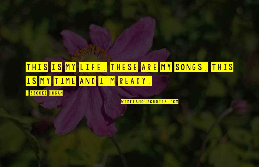 Scylar Jones Quotes By Brooke Hogan: This is my life, these are my songs,