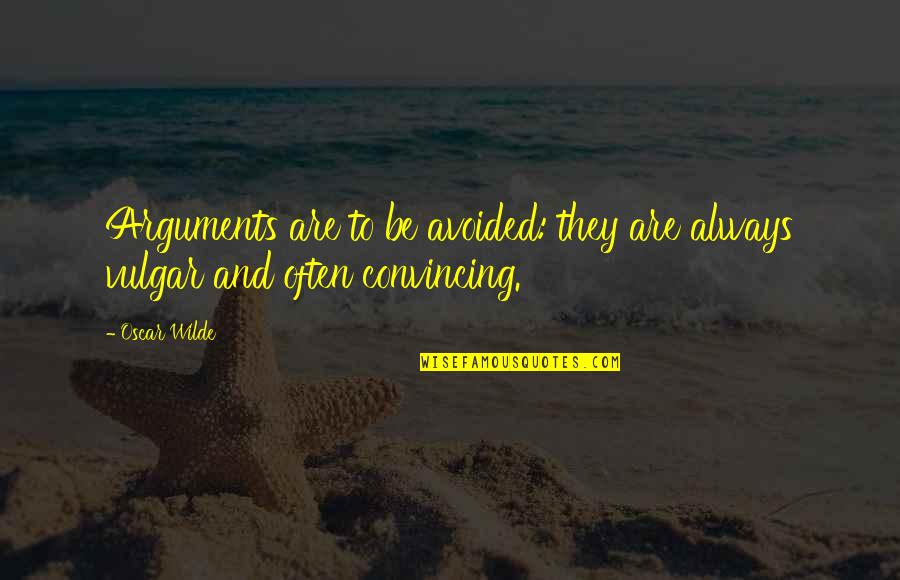 Scylar Jones Quotes By Oscar Wilde: Arguments are to be avoided: they are always