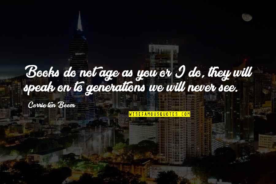 Scylar Muirhead Quotes By Corrie Ten Boom: Books do not age as you or I