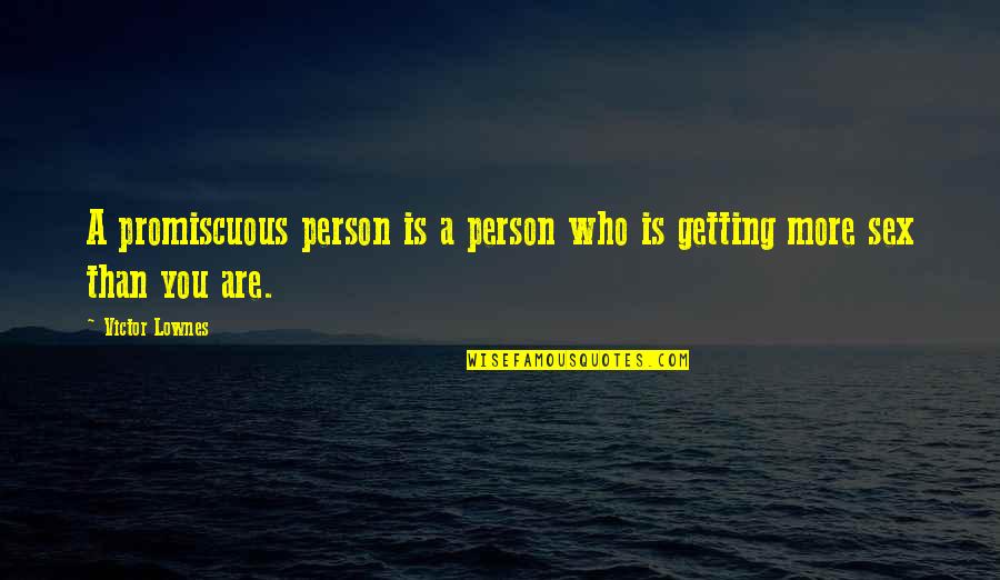 Scylar Muirhead Quotes By Victor Lownes: A promiscuous person is a person who is