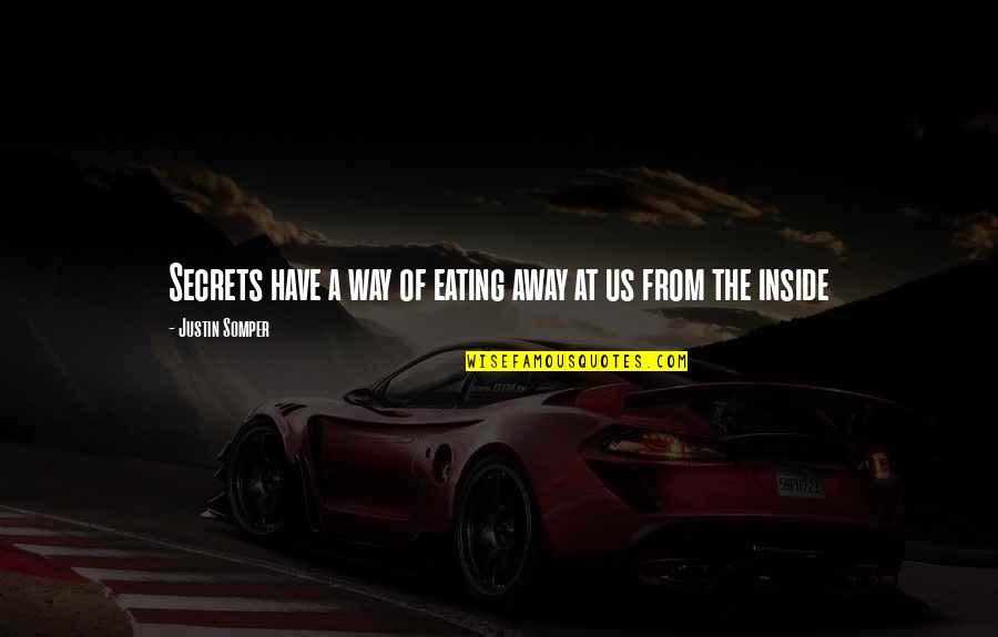 Scylern Quotes By Justin Somper: Secrets have a way of eating away at Scylern Quotes By Justin Somper: Secrets have a way of eating away at