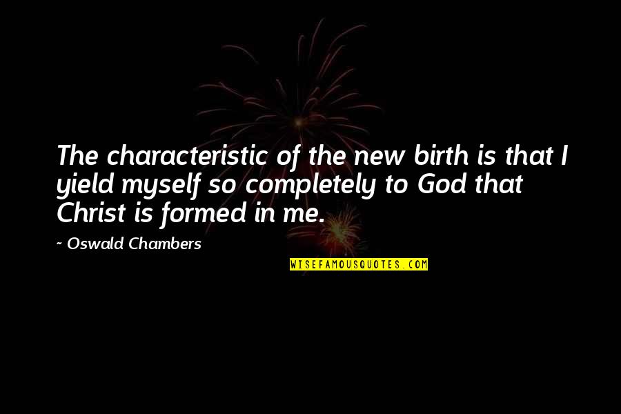 Scylla Odyssey Quotes By Oswald Chambers: The characteristic of the new birth is that Scylla Odyssey Quotes By Oswald Chambers: The characteristic of the new birth is that