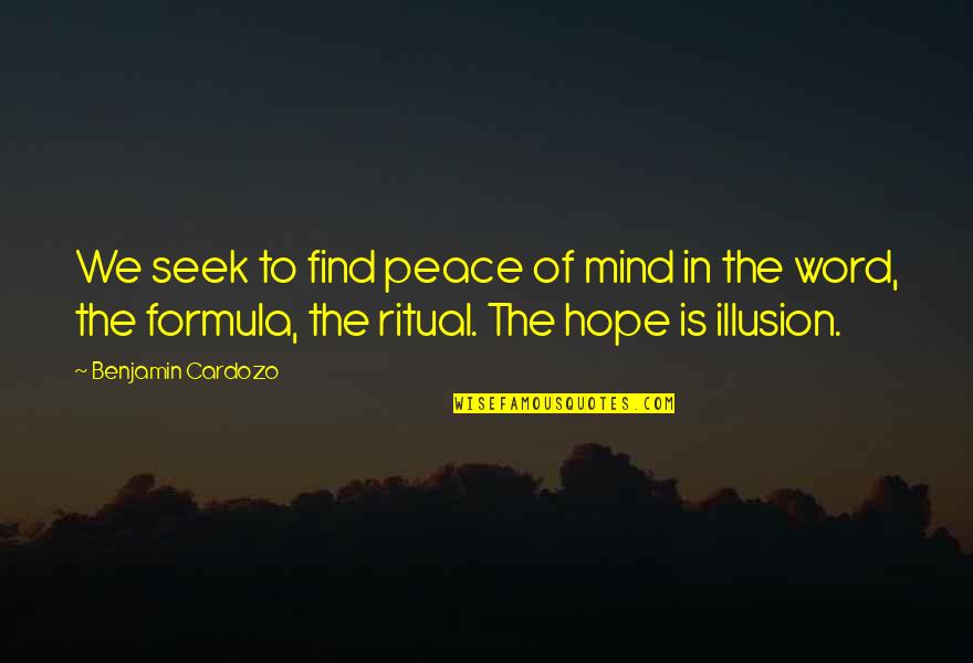 Scyllas Grove Quotes By Benjamin Cardozo: We seek to find peace of mind in