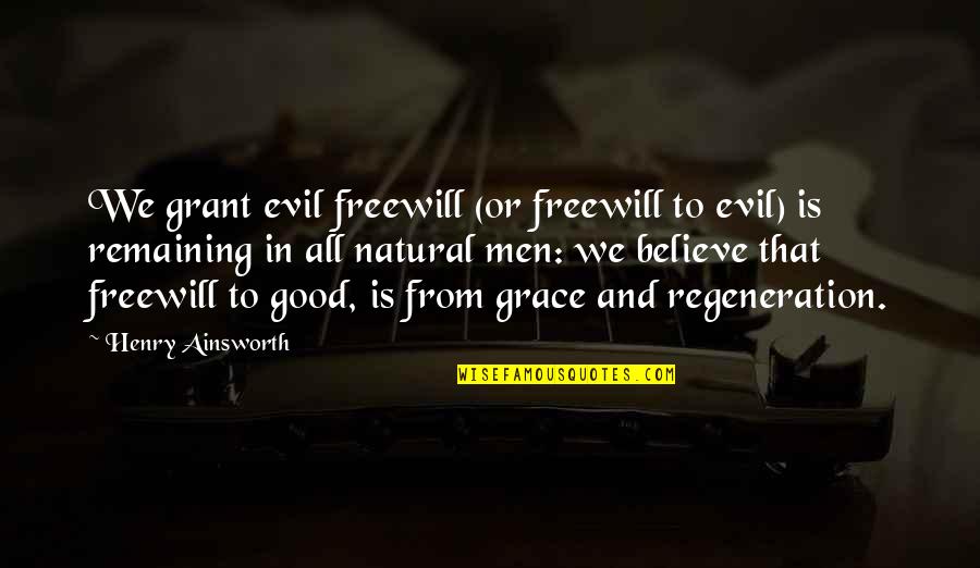 Scyllas Grove Quotes By Henry Ainsworth: We grant evil freewill (or freewill to evil)