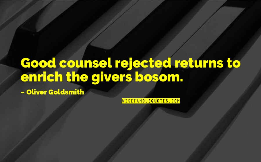 Scyllas Grove Quotes By Oliver Goldsmith: Good counsel rejected returns to enrich the givers