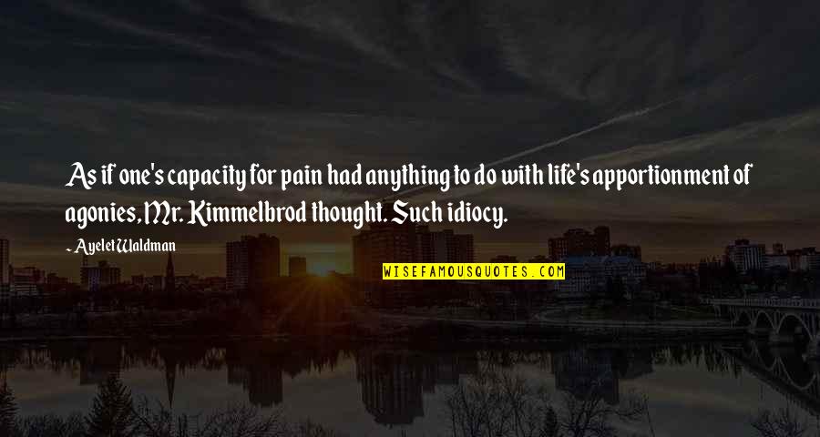 Scymarian Quotes By Ayelet Waldman: As if one's capacity for pain had anything