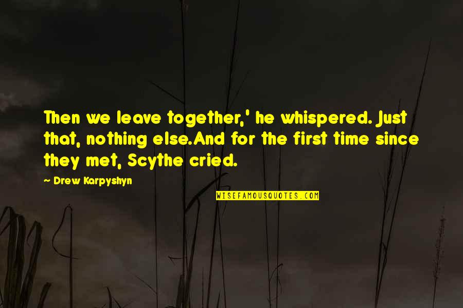 Scythe Quotes By Drew Karpyshyn: Then we leave together,' he whispered. Just that,