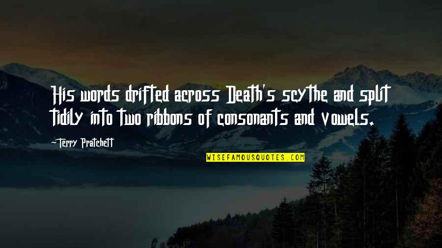 Scythe Quotes By Terry Pratchett: His words drifted across Death's scythe and split