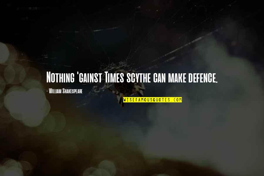 Scythe Quotes By William Shakespeare: Nothing 'gainst Times scythe can make defence.