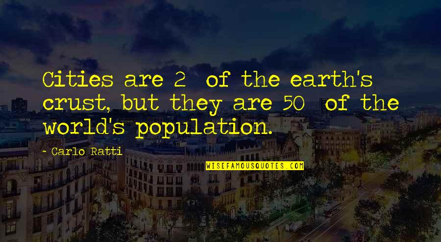 Scythers Quotes By Carlo Ratti: Cities are 2% of the earth's crust, but