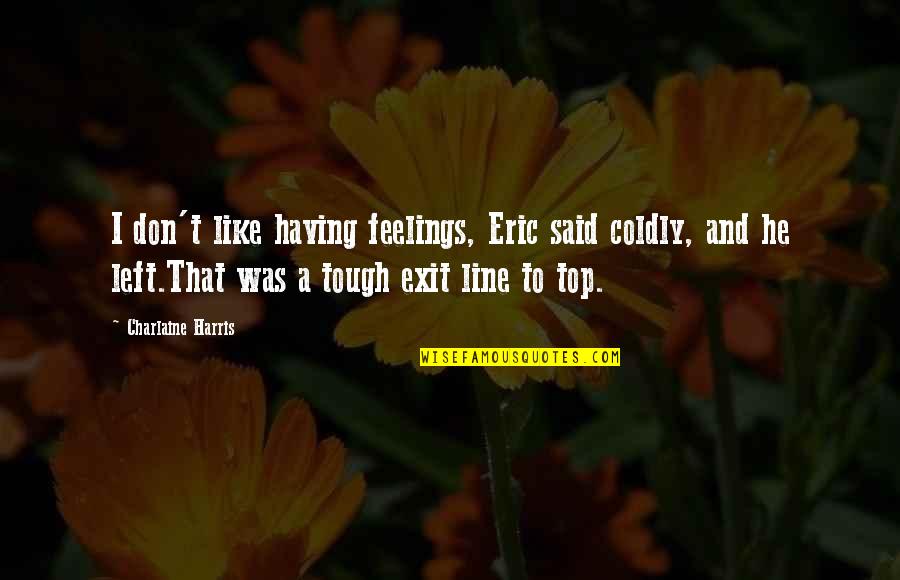 Sda Bible Quotes By Charlaine Harris: I don't like having feelings, Eric said coldly,