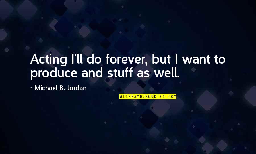 Sdcc 2011 Quotes By Michael B. Jordan: Acting I'll do forever, but I want to Sdcc 2011 Quotes By Michael B. Jordan: Acting I'll do forever, but I want to