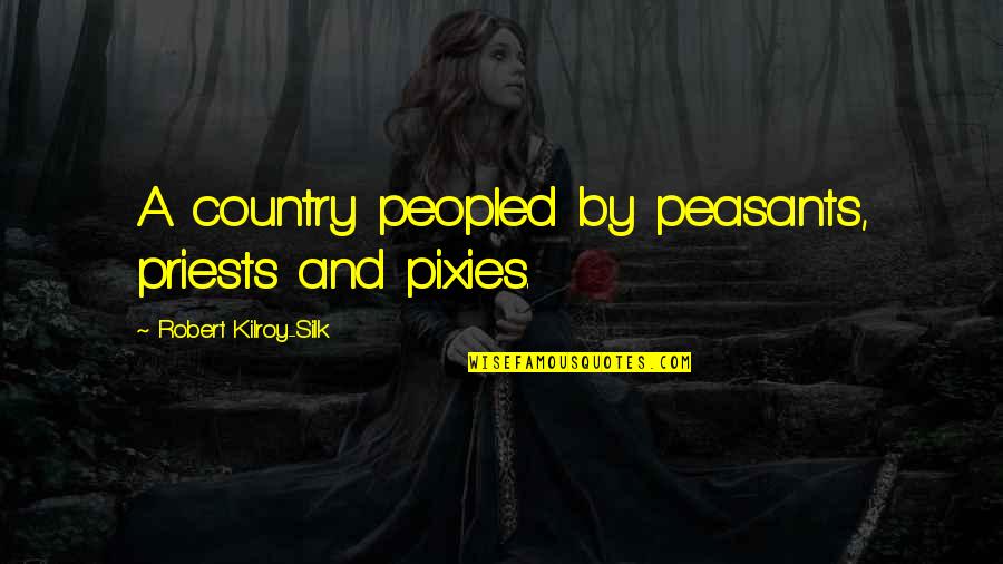 Sdcc 2011 Quotes By Robert Kilroy-Silk: A country peopled by peasants, priests and pixies. Sdcc 2011 Quotes By Robert Kilroy-Silk: A country peopled by peasants, priests and pixies.