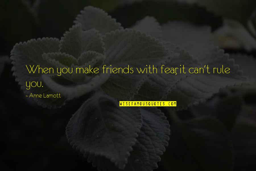 Sdem Dividend Quotes By Anne Lamott: When you make friends with fear, it can't Sdem Dividend Quotes By Anne Lamott: When you make friends with fear, it can't