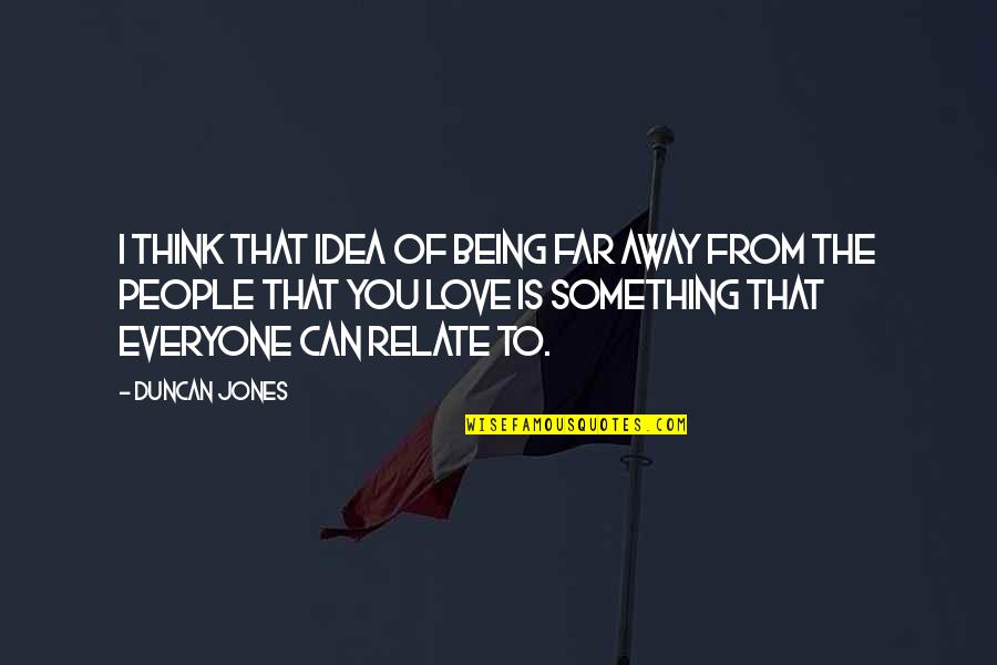 Sdem Quote Quotes By Duncan Jones: I think that idea of being far away