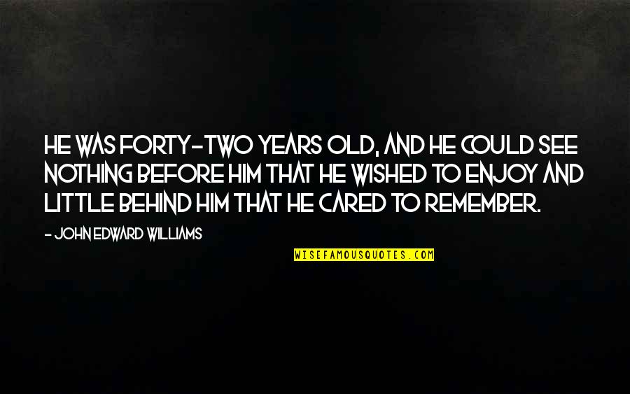 Sdem Quote Quotes By John Edward Williams: He was forty-two years old, and he could