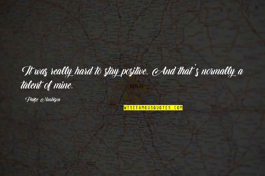 Sdemt Quotes By Paige Harbison: It was really hard to stay positive. And