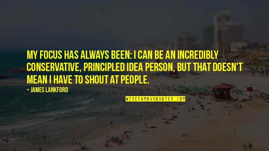 Sdencags173tw01 Quotes By James Lankford: My focus has always been: I can be