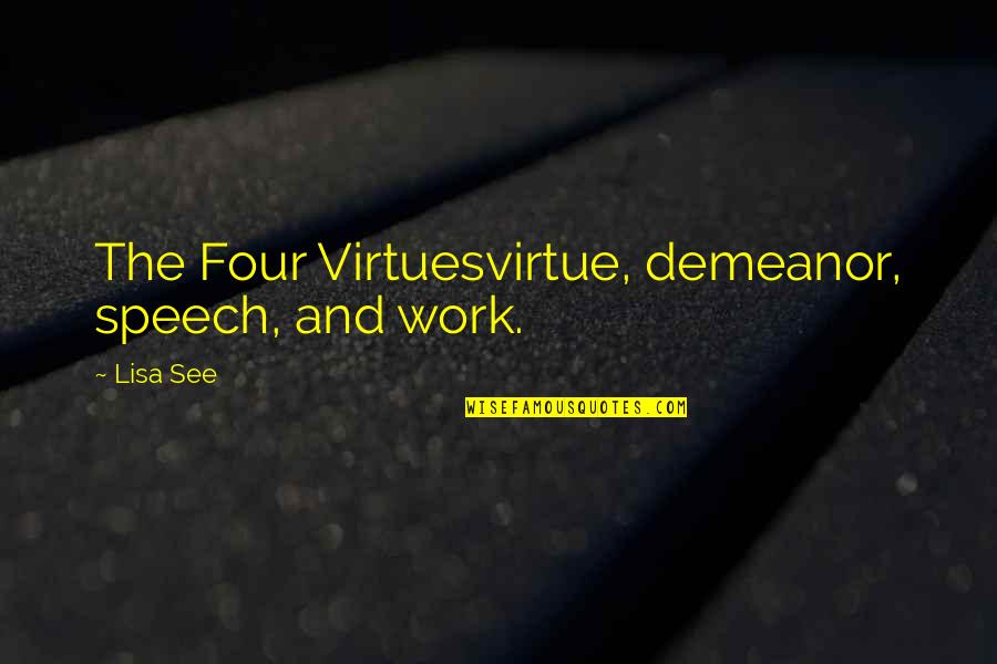 Sdencags173tw01 Quotes By Lisa See: The Four Virtuesvirtue, demeanor, speech, and work.