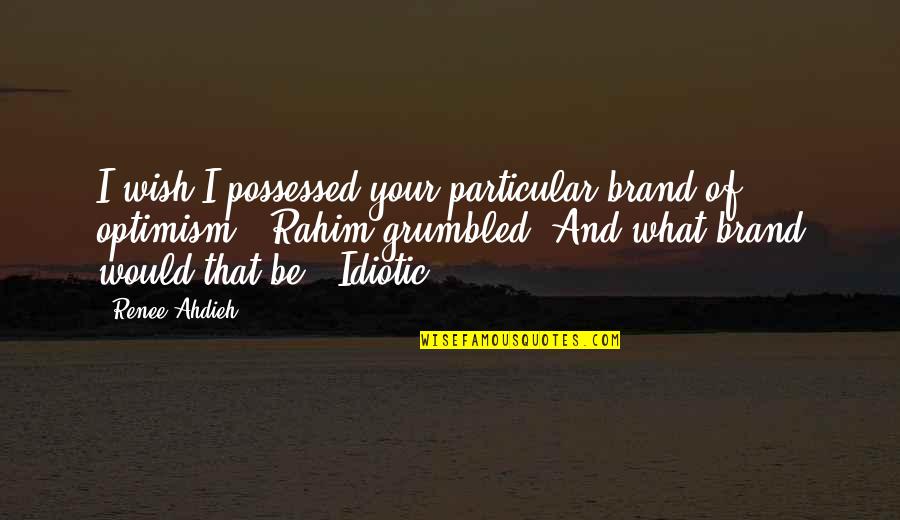 Sdencags173tw01 Quotes By Renee Ahdieh: I wish I possessed your particular brand of