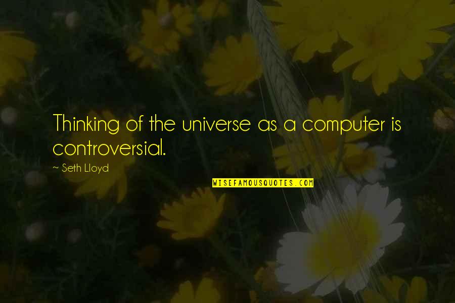 Sdg Quotes By Seth Lloyd: Thinking of the universe as a computer is